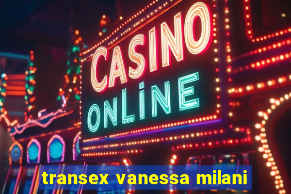 transex vanessa milani